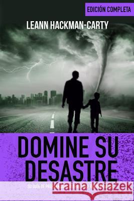 Domine Su Desastre: Su Guía De Preparación, Respuesta y Recuperación Hackman-Carty, Leann 9781984171689 Createspace Independent Publishing Platform