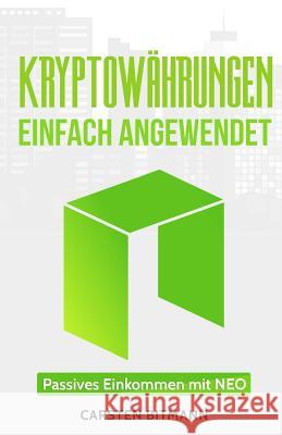 Kryptowährungen einfach angewendet 1: Passives Einkommen mit NEO Bitmann, Carsten 9781984172013