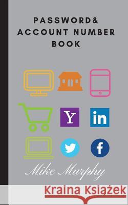 Password & Account Number Book: Never Forget the Password Again Mike Murphy Password Book 9781984172068 Createspace Independent Publishing Platform