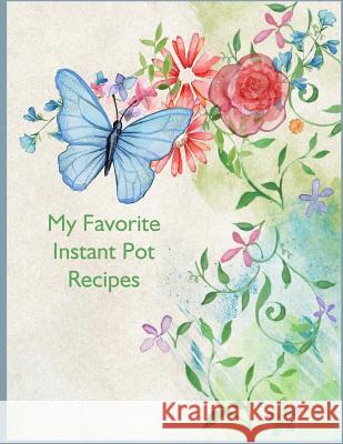 My Favorite Instant Pot Recipes Charlotte K. Devost 9781984173751 Createspace Independent Publishing Platform