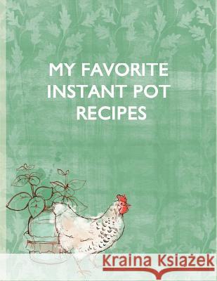 My Favorite Instant Pot Recipes Charlotte K. Devost 9781984173775 Createspace Independent Publishing Platform