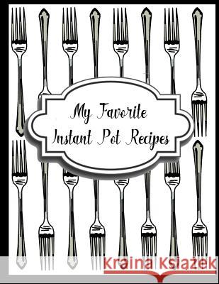 My Favorite Instant Pot Recipes Charlotte K. Devost 9781984173782 Createspace Independent Publishing Platform