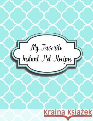 My Favorite Instant Pot Recipes Charlotte K. Devost 9781984173799 Createspace Independent Publishing Platform