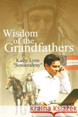 Wisdom of the Grandfathers Kathy Lynn 9781984174260 Createspace Independent Publishing Platform