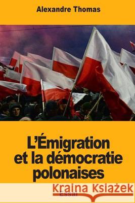 L'Émigration et la démocratie polonaises Thomas, Alexandre 9781984175199 Createspace Independent Publishing Platform