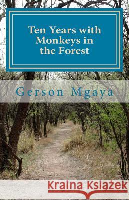 Ten Years with Monkeys in the Forest Gerson Mgaya 9781984178114 Createspace Independent Publishing Platform