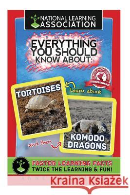 Everything You Should Know About Tortoises and Komodo Dragons Richards, Anne 9781984178459 Createspace Independent Publishing Platform