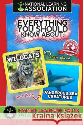 Everything You Should Know About Wildcats and Dangerous Sea Creatures Richards, Anne 9781984179531 Createspace Independent Publishing Platform