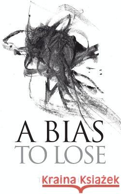 A Bias to Lose Tom Wright 9781984181336 Createspace Independent Publishing Platform