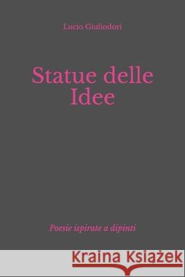 Statue delle idee Giuliodori, Lucio 9781984181510 Createspace Independent Publishing Platform