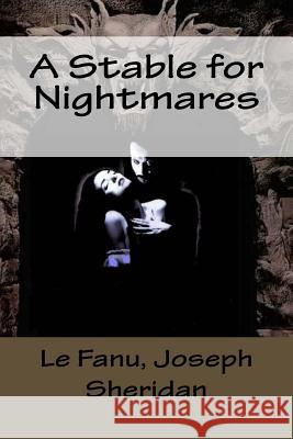 A Stable for Nightmares Le Fanu Josep Mybook 9781984181527 Createspace Independent Publishing Platform