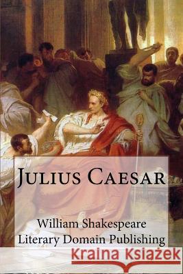 Julius Caesar William Shakespeare Literary Domain Publishing 9781984182432 Createspace Independent Publishing Platform