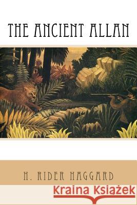 The Ancient Allan H. Rider Haggard 9781984182548 Createspace Independent Publishing Platform