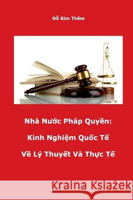 Nha Nuoc Phap Quyen: Kinh Nghiem Quoc Te Ly Thuyet Va Thuc Te Kim Them Do 9781984185310 Createspace Independent Publishing Platform