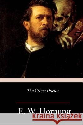 The Crime Doctor E. W. Hornung 9781984187024