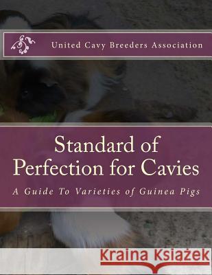 Standard of Perfection for Cavies: A Guide To Varieties of Guinea Pigs Chambers, Jackson 9781984187109 Createspace Independent Publishing Platform