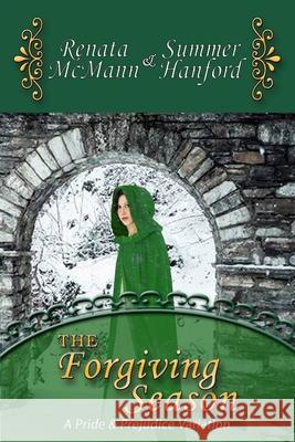 The Forgiving Season: A Pride and Prejudice Variation Renata McMann Summer Hanford 9781984187499 Createspace Independent Publishing Platform