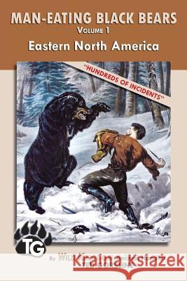 Man-Eating Black Bears: Volume 1 - Eastern North America Mr Ted Gorsline 9781984188939 Createspace Independent Publishing Platform