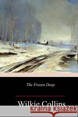 The Frozen Deep Wilkie Collins 9781984188946