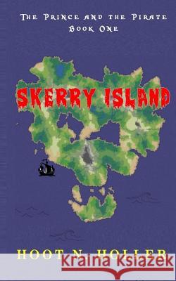 Skerry Island: The Prince and the Pirate Book One Hoot N Holler 9781984190154 Createspace Independent Publishing Platform