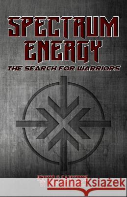 Spectrum Energy: The Search for Warriors Jose Sa Jose Sa 9781984190963 Createspace Independent Publishing Platform