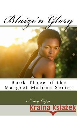 Blaize'n Glory: Book Three of the Margret Malone Series Nancy Cupp 9781984190987