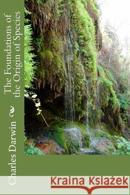 The Foundations of the Origin of Species Charles Darwin 9781984193605 Createspace Independent Publishing Platform