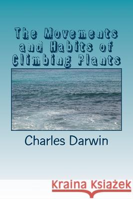 The Movements and Habits of Climbing Plants Charles Darwin 9781984193643 Createspace Independent Publishing Platform