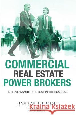 Commercial Real Estate Power Brokers: Interviews With the Best in the Business Gillespie, Jim 9781984194855 Createspace Independent Publishing Platform