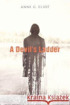 A Devil's Ladder Anne G. Eliot 9781984195715 Createspace Independent Publishing Platform