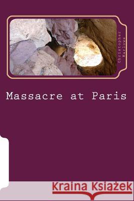 Massacre at Paris Christopher Marlowe 9781984196385 Createspace Independent Publishing Platform