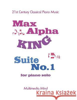 Suite No. 1 for Piano Solo Mr Max Alpha King 9781984198242 Createspace Independent Publishing Platform