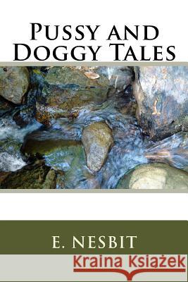 Pussy and Doggy Tales E. Nesbit 9781984198686 Createspace Independent Publishing Platform