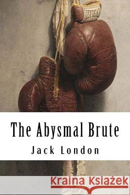 The Abysmal Brute Jack London 9781984199072
