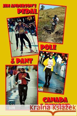 Pedal Pole & Pant Canada & Beyond Jim Anderson 9781984201324 Createspace Independent Publishing Platform