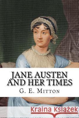 Jane Austen and Her Times G. E. Mitton 9781984201621 Createspace Independent Publishing Platform