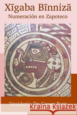 Xigaba Binniza / Numeración en Zapoteco de Gyves Ruiz, Desiderio 9781984201997 Createspace Independent Publishing Platform