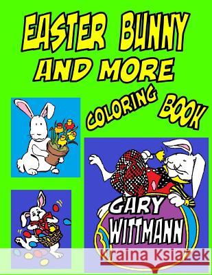 Easter Bunny And More Coloring Book: Bunny, Easter Eggs, Preschool to Toddlers, Fun for all year. Wittmann, Gary 9781984206763