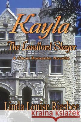 Kayla, The Landlord Slayer Rigsbee, Linda Louise 9781984206947 Createspace Independent Publishing Platform