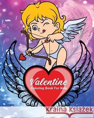 Valentine Coloring Book For Kids: Coloring & Learn Basic Math For Kids: Addition And Subtraction, Activities For Hours Of Fun (Kids Ages 4 - 8) Eva Waters 9781984209245 Createspace Independent Publishing Platform