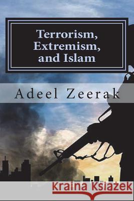 Terrorism, Extremism, and Islam MR Adeel Zeerak 9781984210838