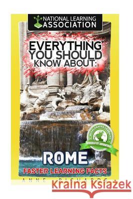 Everything You Should Know About Rome Richards, Anne 9781984212269 Createspace Independent Publishing Platform