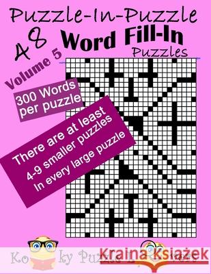 Puzzle-in-Puzzle Word Fill-In, Volume 5, Over 300 words per puzzle Kooky Puzzle Lovers 9781984212627 Createspace Independent Publishing Platform