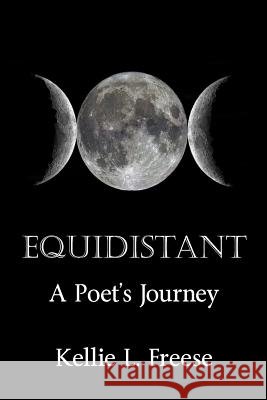 Equidistant A Poet's Journey Freese, Kellie L. 9781984212788