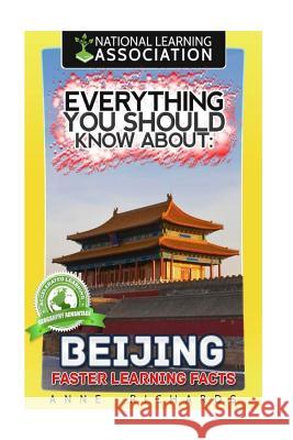 Everything You Should Know About Beijing Richards, Anne 9781984213037 Createspace Independent Publishing Platform