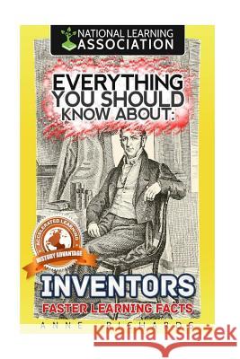 Everything You Should Know About Inventors Richards, Anne 9781984213204 Createspace Independent Publishing Platform
