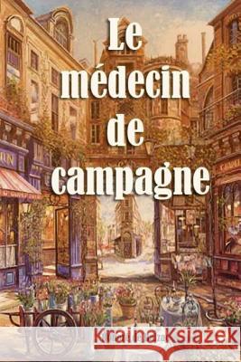 Le médecin de campagne De Balzac, Honore 9781984213662 Createspace Independent Publishing Platform