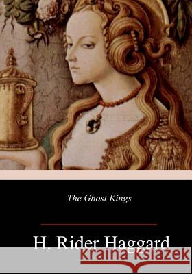 The Ghost Kings H. Rider Haggard 9781984220288