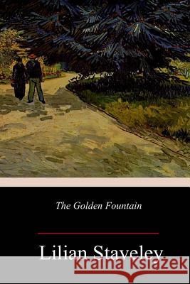 The Golden Fountain Lilian Staveley 9781984221162