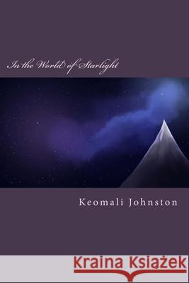 In the World of Starlight Keomali Johnston 9781984222138 Createspace Independent Publishing Platform